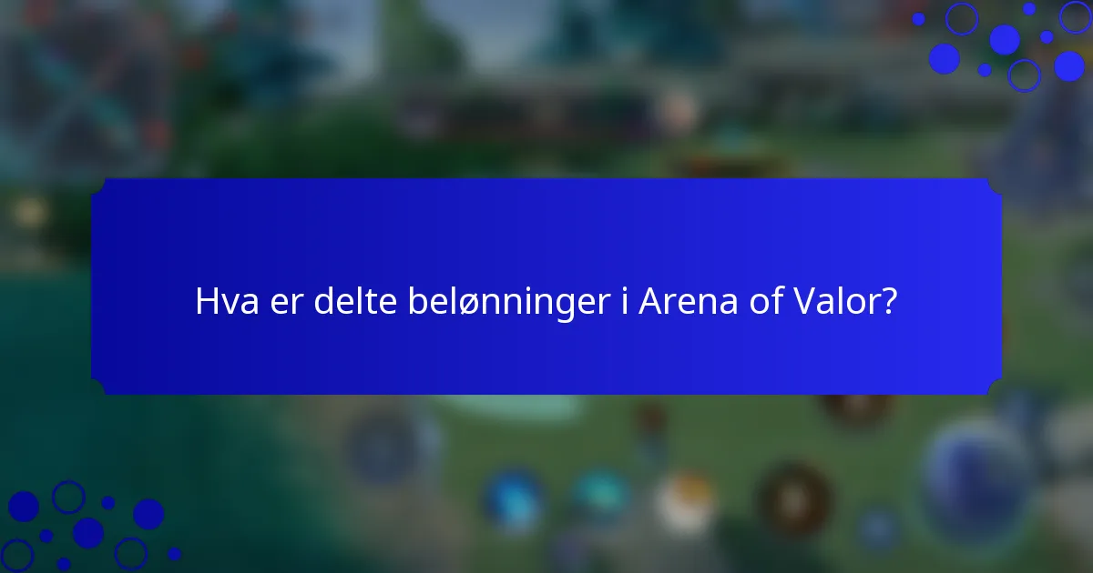 Hva er delte belønninger i Arena of Valor?