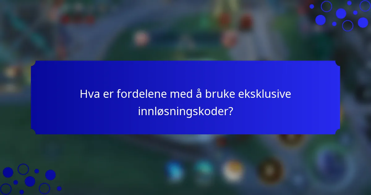 Hva er fordelene med å bruke eksklusive innløsningskoder?