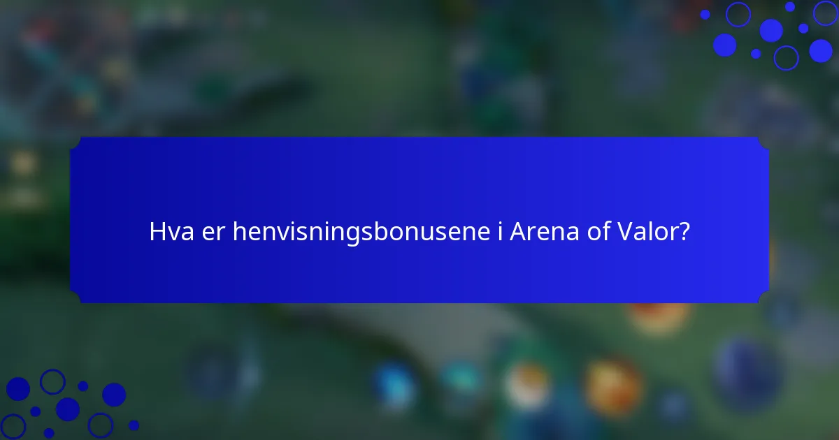 Hva er henvisningsbonusene i Arena of Valor?