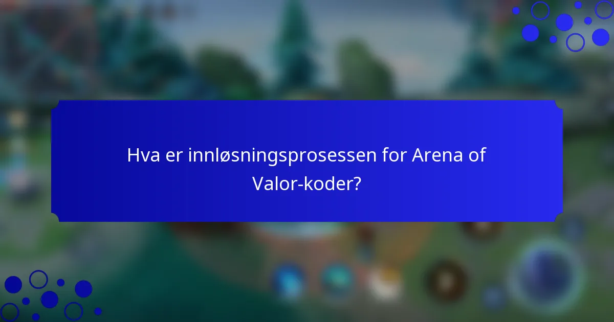 Hva er innløsningsprosessen for Arena of Valor-koder?