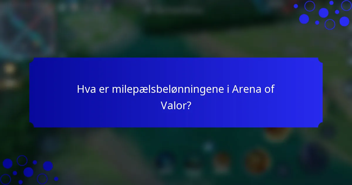 Hva er milepælsbelønningene i Arena of Valor?