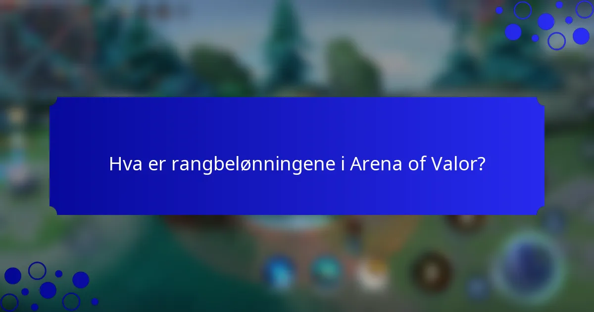 Hva er rangbelønningene i Arena of Valor?