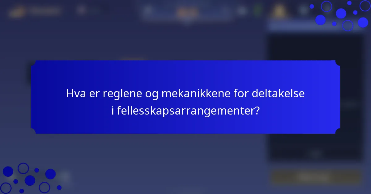 Hva er reglene og mekanikkene for deltakelse i fellesskapsarrangementer?