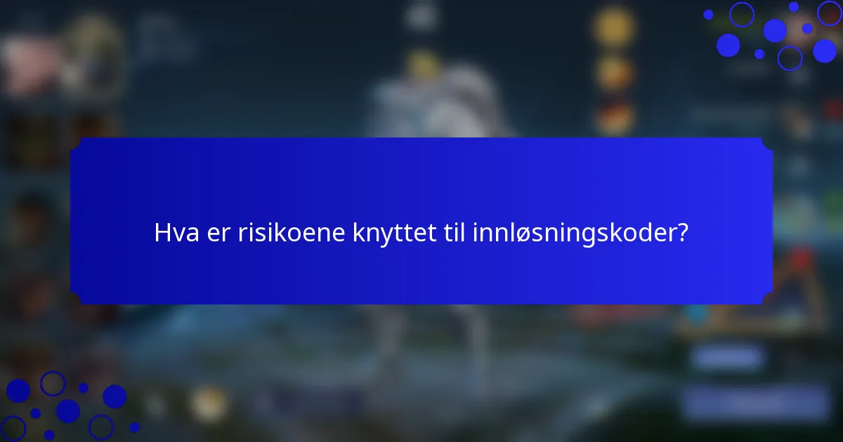 Hva er risikoene knyttet til innløsningskoder?