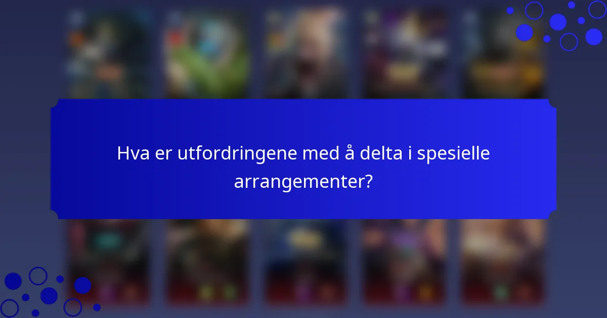 Hva er utfordringene med å delta i spesielle arrangementer?