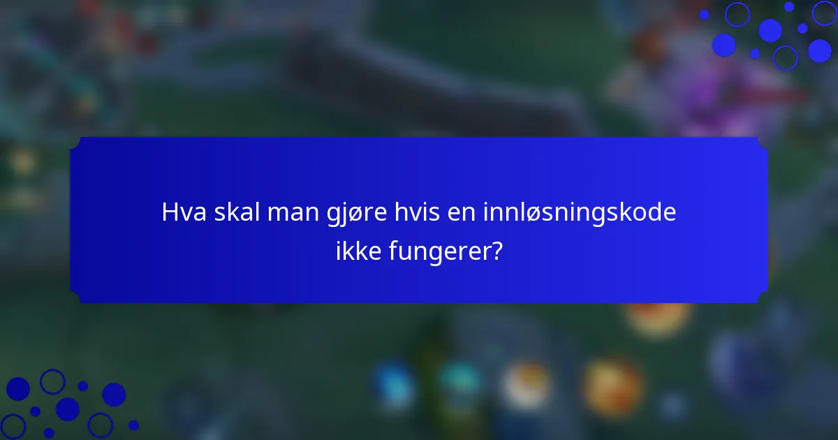 Hva skal man gjøre hvis en innløsningskode ikke fungerer?
