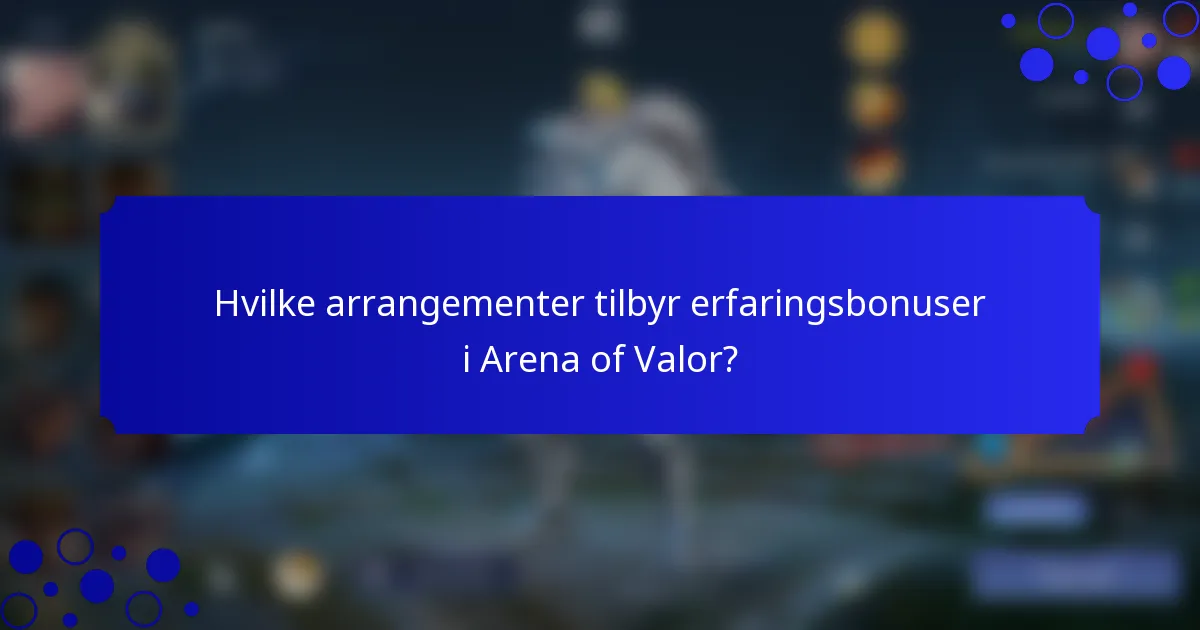 Hvilke arrangementer tilbyr erfaringsbonuser i Arena of Valor?