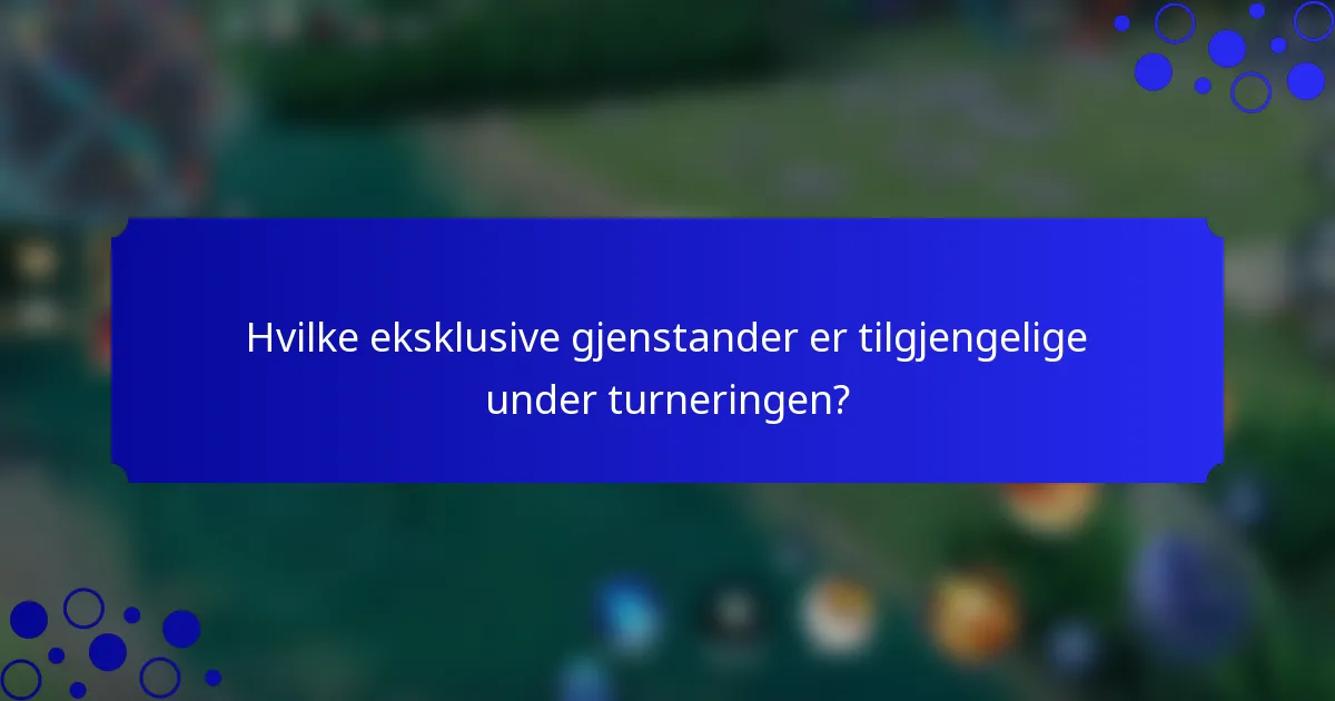 Hvilke eksklusive gjenstander er tilgjengelige under turneringen?