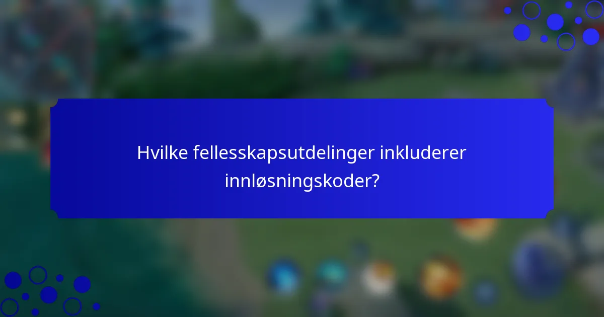 Hvilke fellesskapsutdelinger inkluderer innløsningskoder?