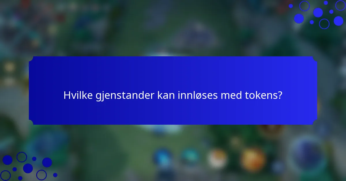 Hvilke gjenstander kan innløses med tokens?