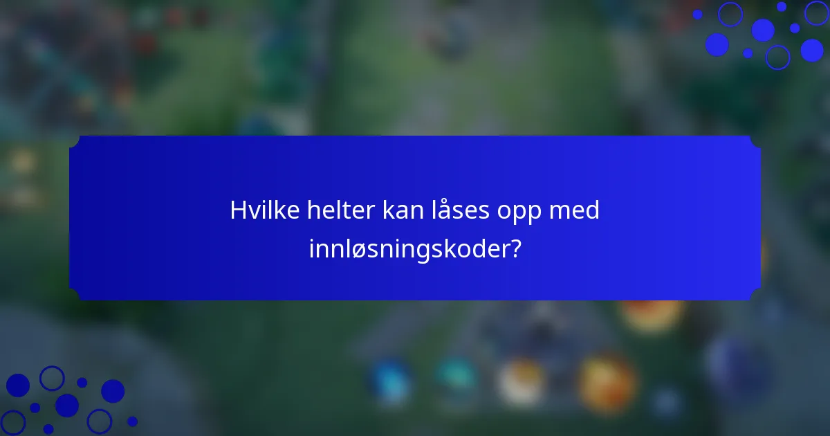 Hvilke helter kan låses opp med innløsningskoder?