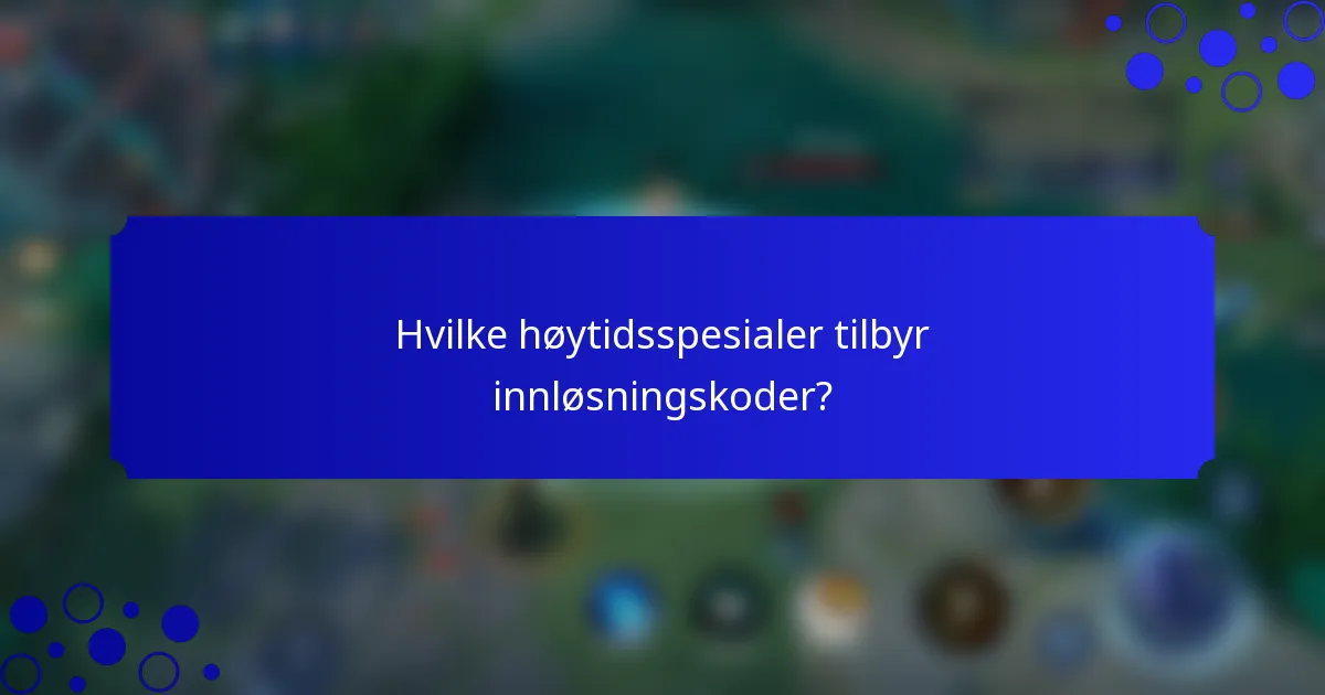 Hvilke høytidsspesialer tilbyr innløsningskoder?