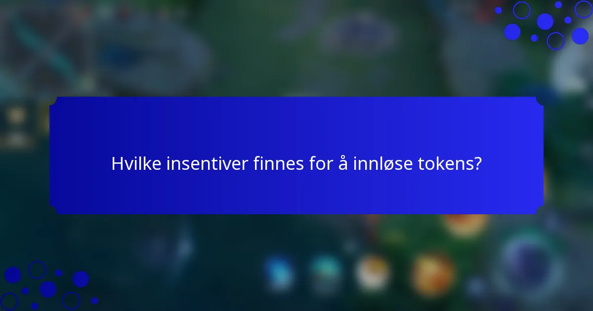 Hvilke insentiver finnes for å innløse tokens?