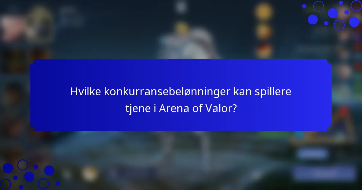 Hvilke konkurransebelønninger kan spillere tjene i Arena of Valor?