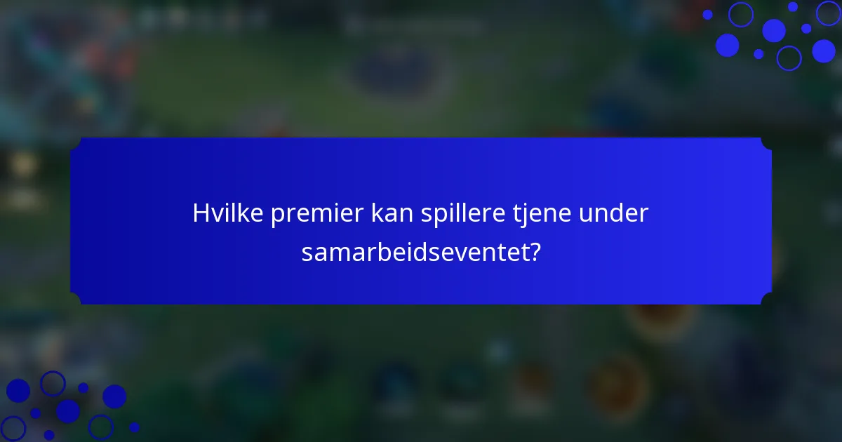 Hvilke premier kan spillere tjene under samarbeidseventet?