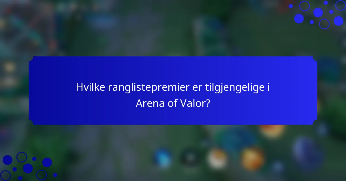Hvilke ranglistepremier er tilgjengelige i Arena of Valor?