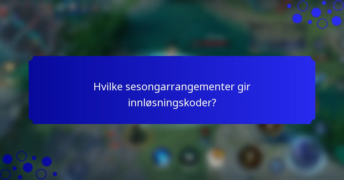 Hvilke sesongarrangementer gir innløsningskoder?