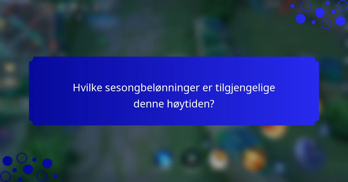 Hvilke sesongbelønninger er tilgjengelige denne høytiden?