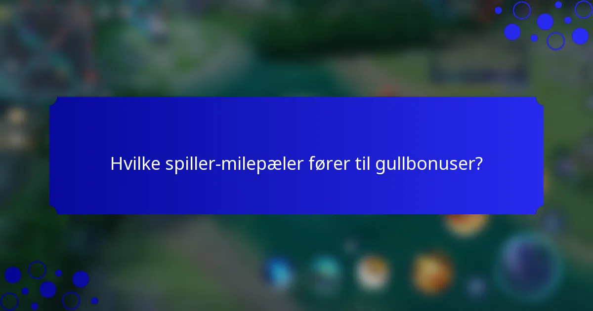 Hvilke spiller-milepæler fører til gullbonuser?