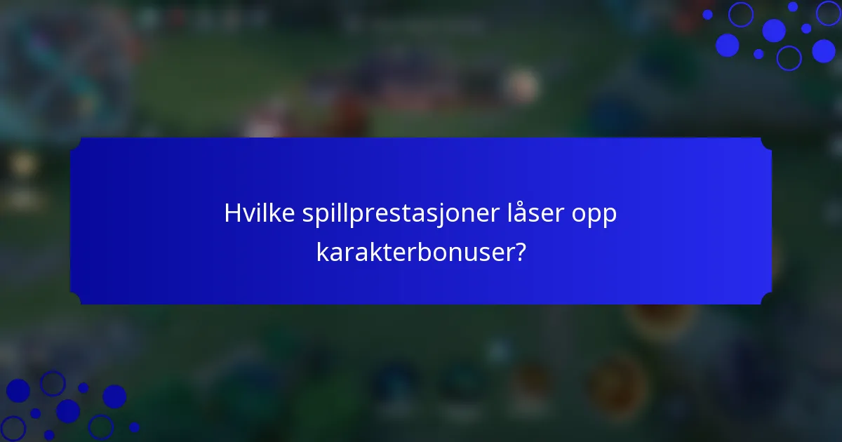 Hvilke spillprestasjoner låser opp karakterbonuser?