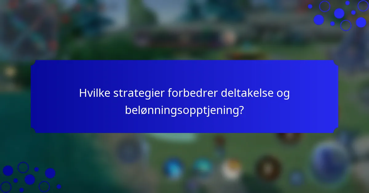 Hvilke strategier forbedrer deltakelse og belønningsopptjening?