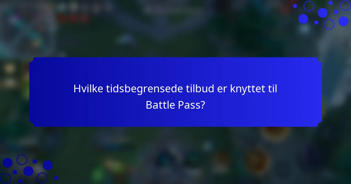 Hvilke tidsbegrensede tilbud er knyttet til Battle Pass?