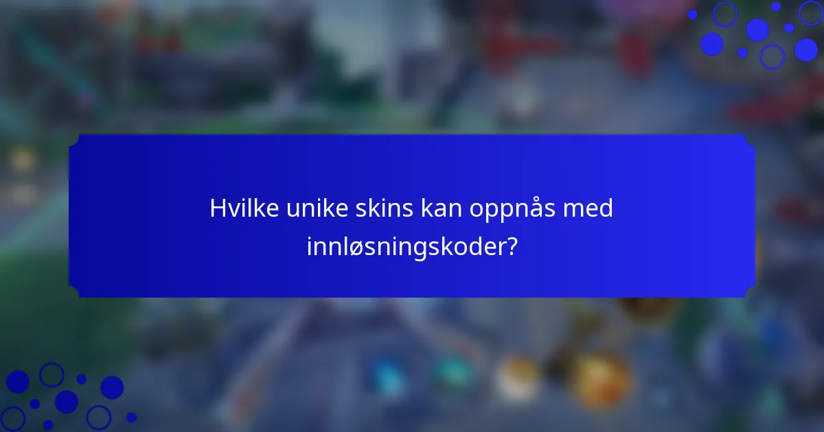 Hvilke unike skins kan oppnås med innløsningskoder?