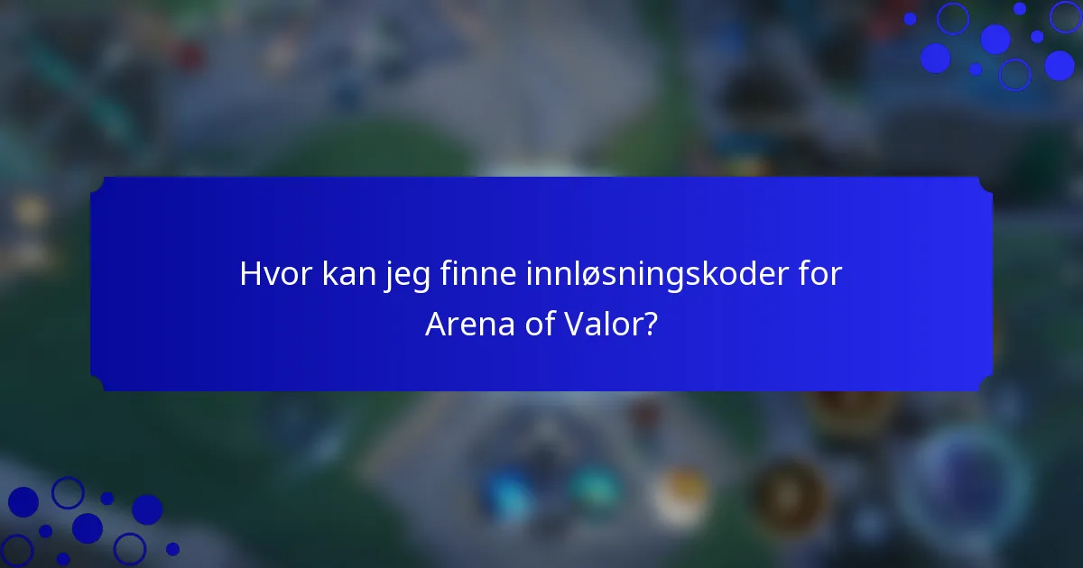 Hvor kan jeg finne innløsningskoder for Arena of Valor?
