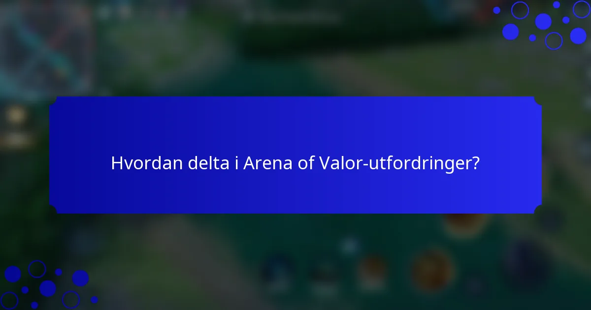 Hvordan delta i Arena of Valor-utfordringer?
