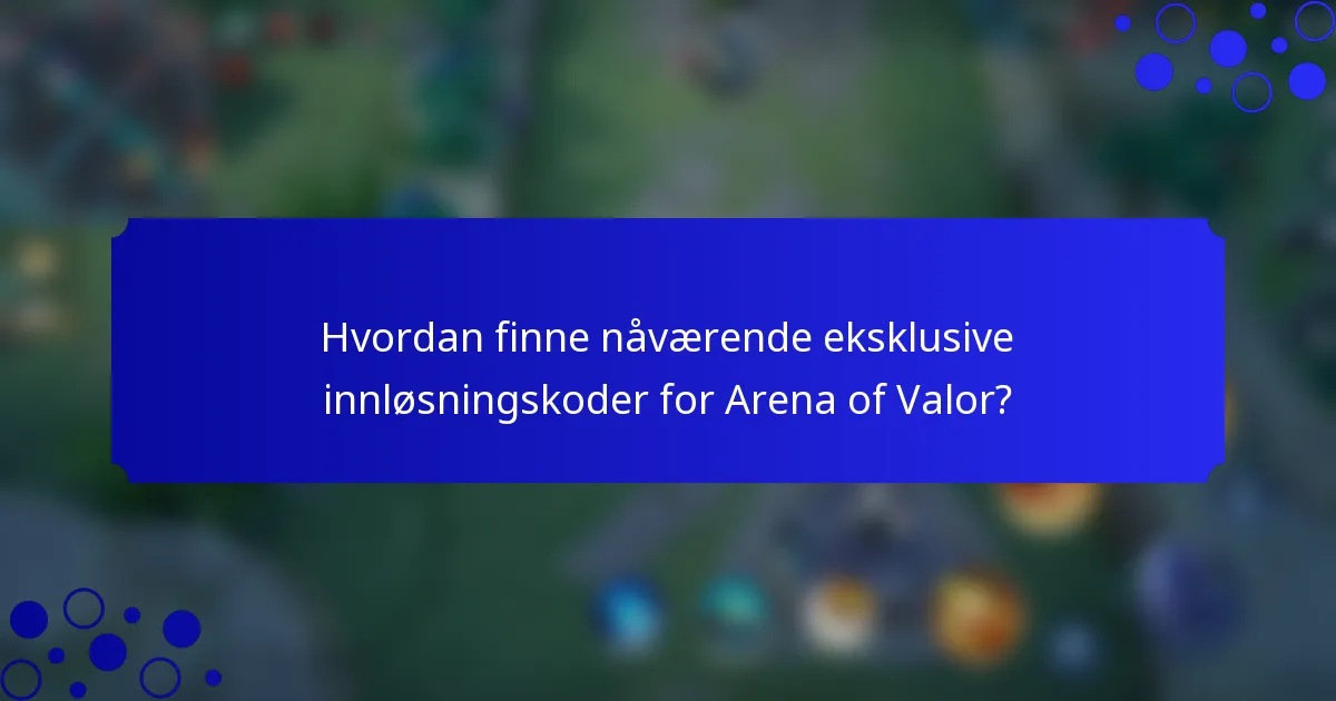 Hvordan finne nåværende eksklusive innløsningskoder for Arena of Valor?