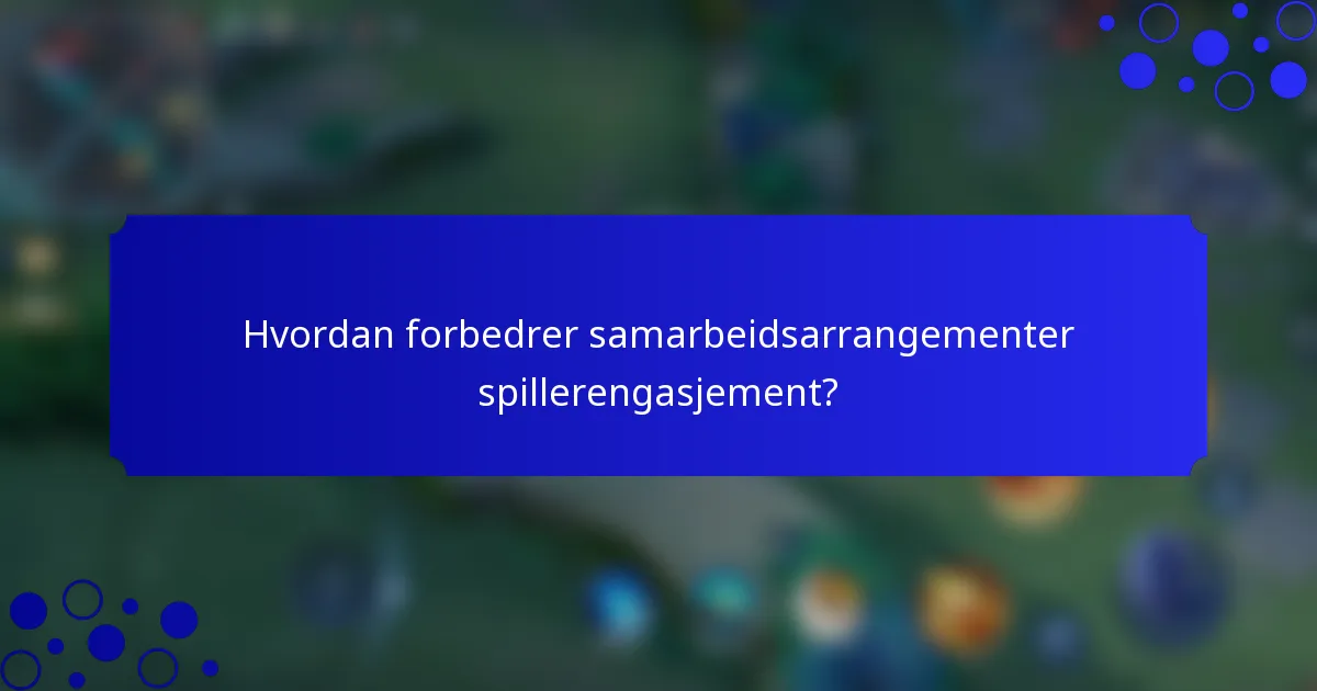 Hvordan forbedrer samarbeidsarrangementer spillerengasjement?