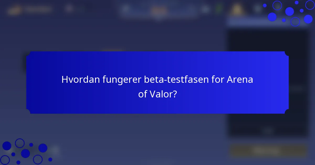 Hvordan fungerer beta-testfasen for Arena of Valor?