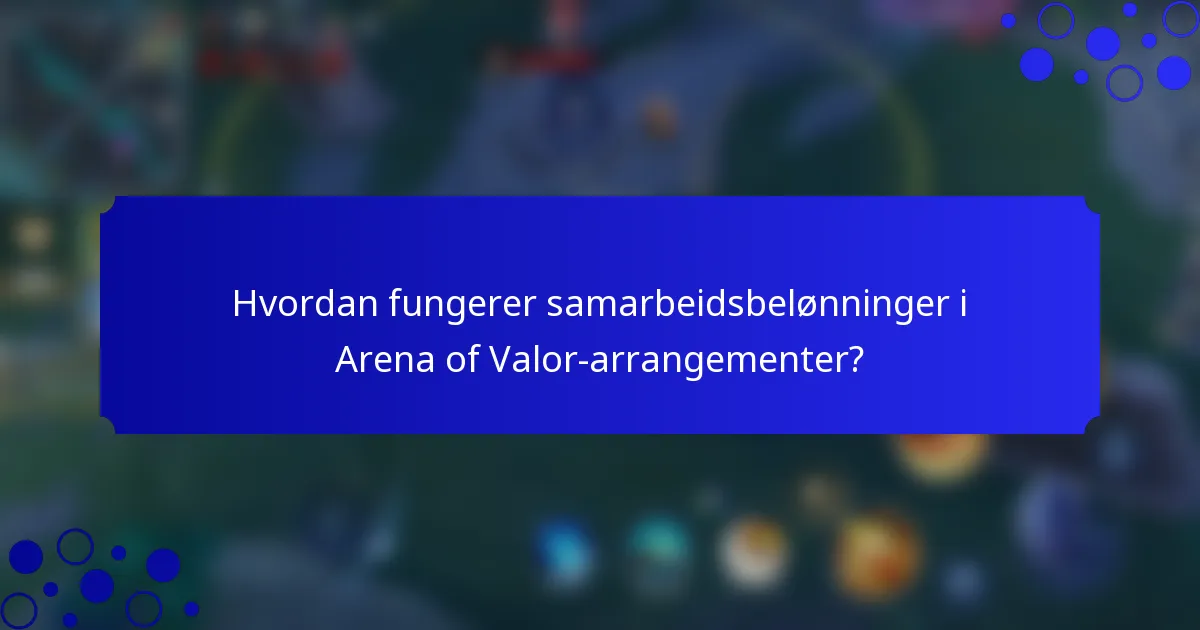 Hvordan fungerer samarbeidsbelønninger i Arena of Valor-arrangementer?