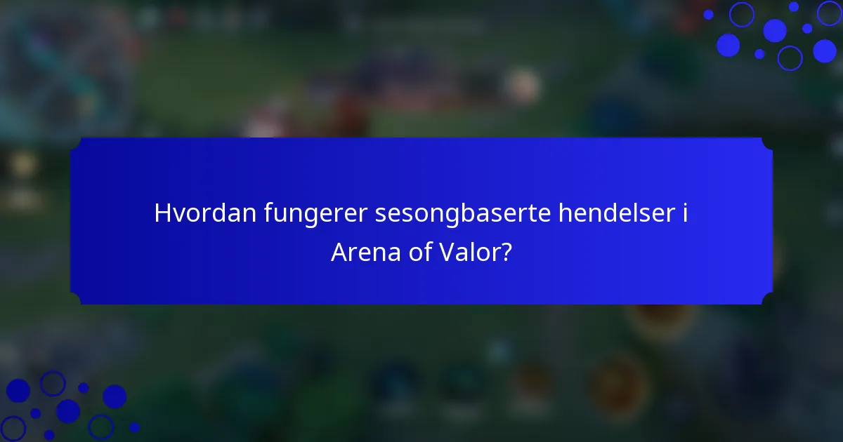 Hvordan fungerer sesongbaserte hendelser i Arena of Valor?