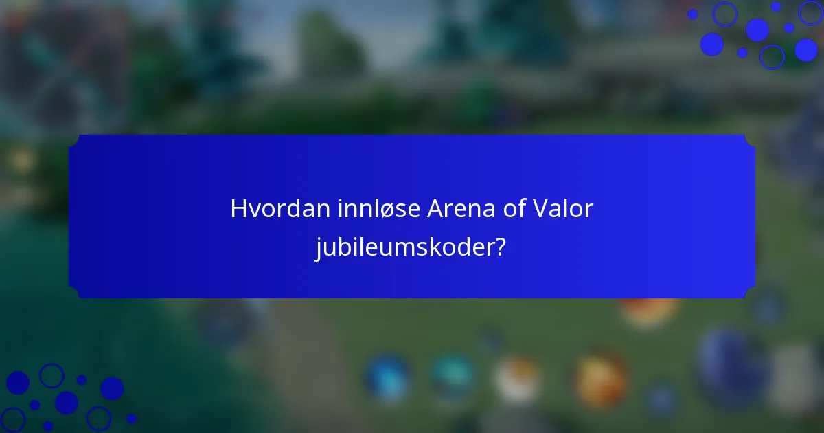 Hvordan innløse Arena of Valor jubileumskoder?