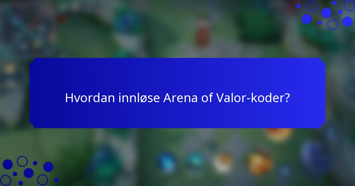 Hvordan innløse Arena of Valor-koder?