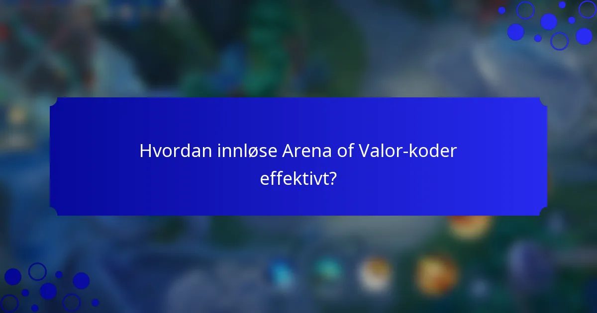 Hvordan innløse Arena of Valor-koder effektivt?