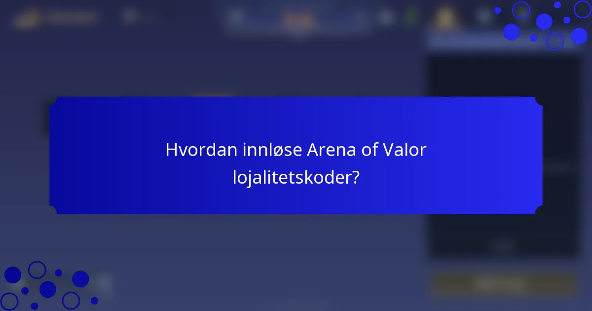 Hvordan innløse Arena of Valor lojalitetskoder?