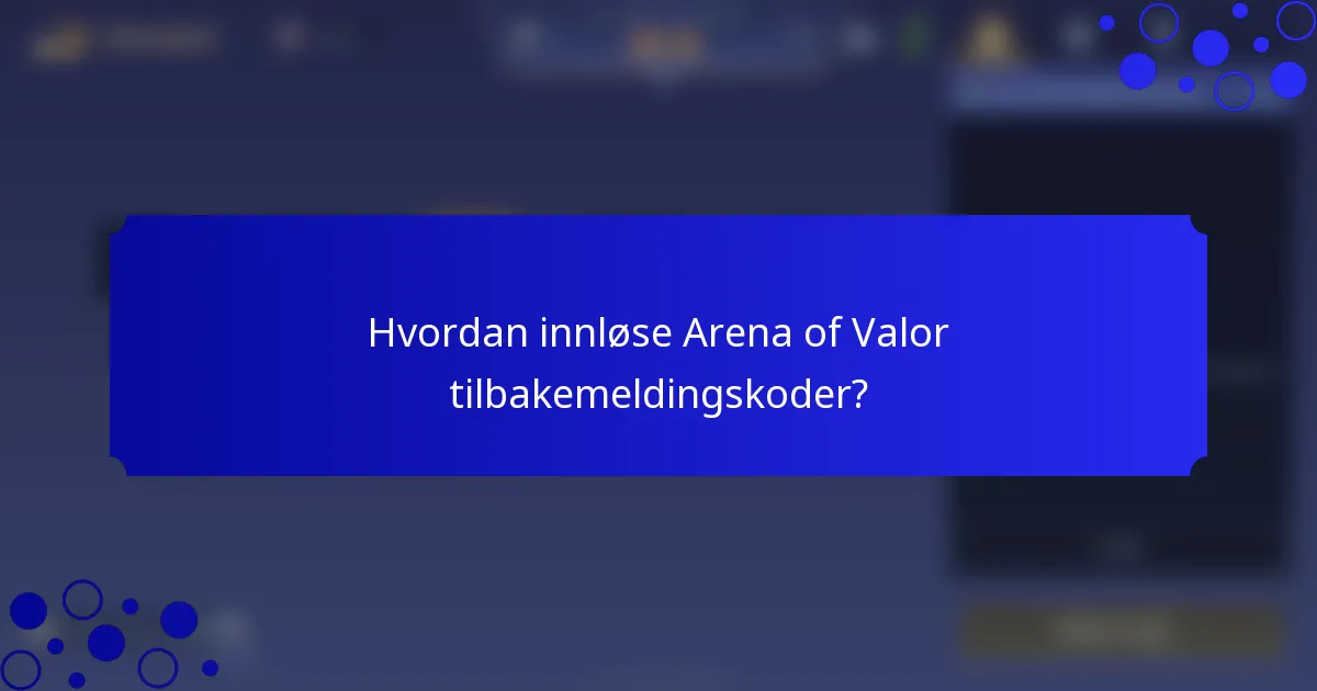 Hvordan innløse Arena of Valor tilbakemeldingskoder?