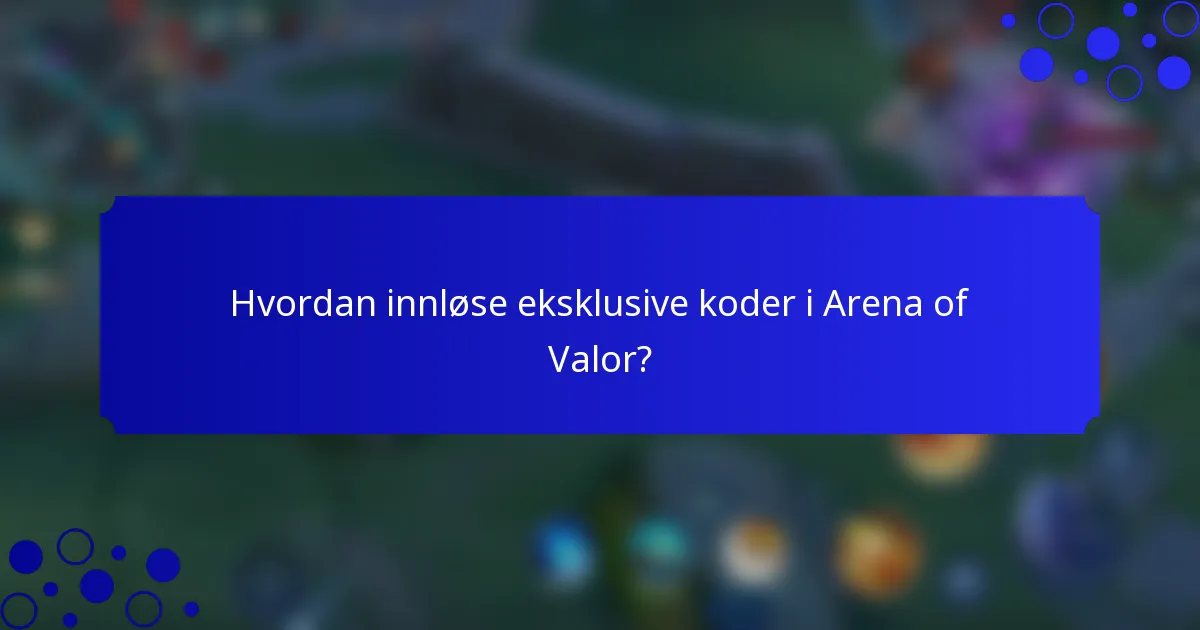 Hvordan innløse eksklusive koder i Arena of Valor?