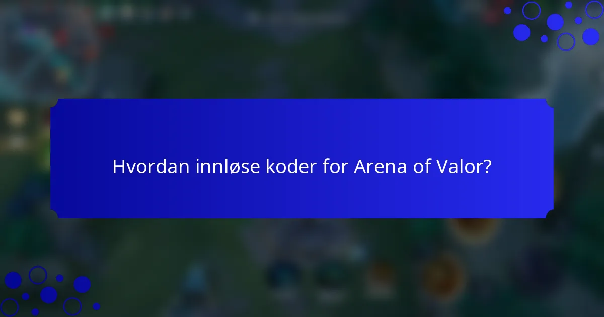 Hvordan innløse koder for Arena of Valor?