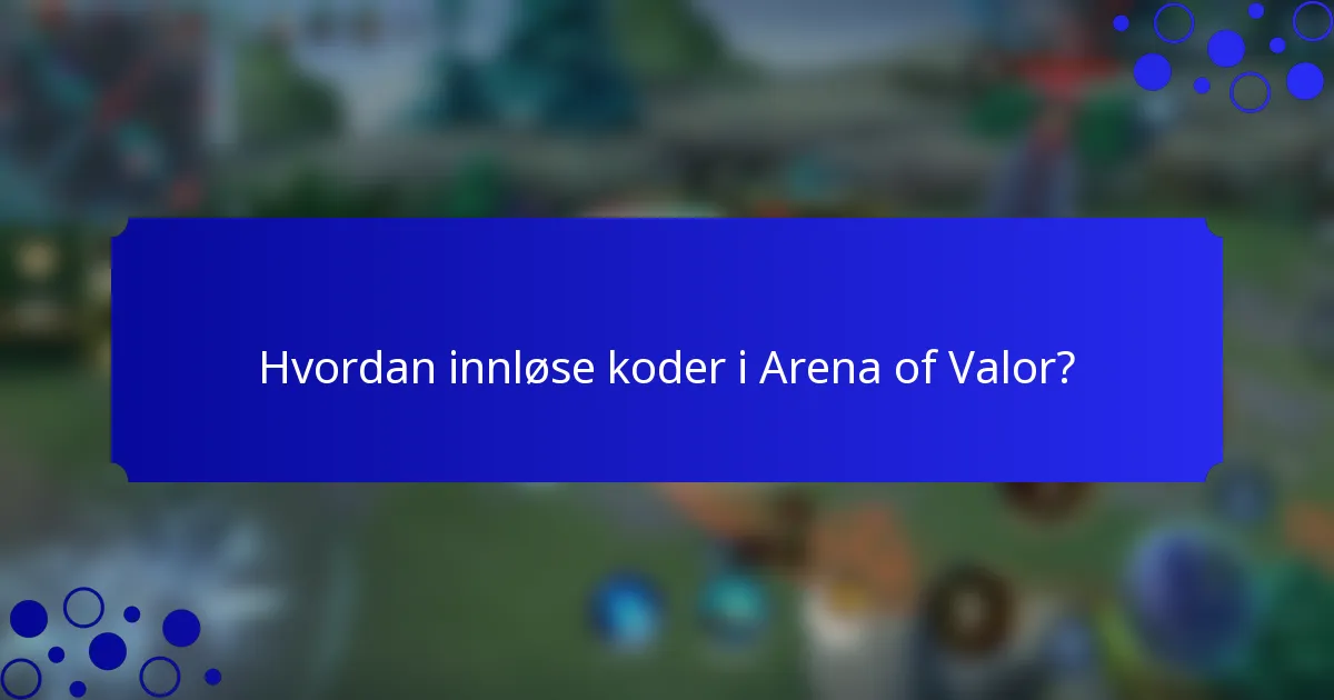 Hvordan innløse koder i Arena of Valor?