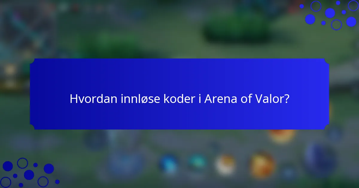 Hvordan innløse koder i Arena of Valor?