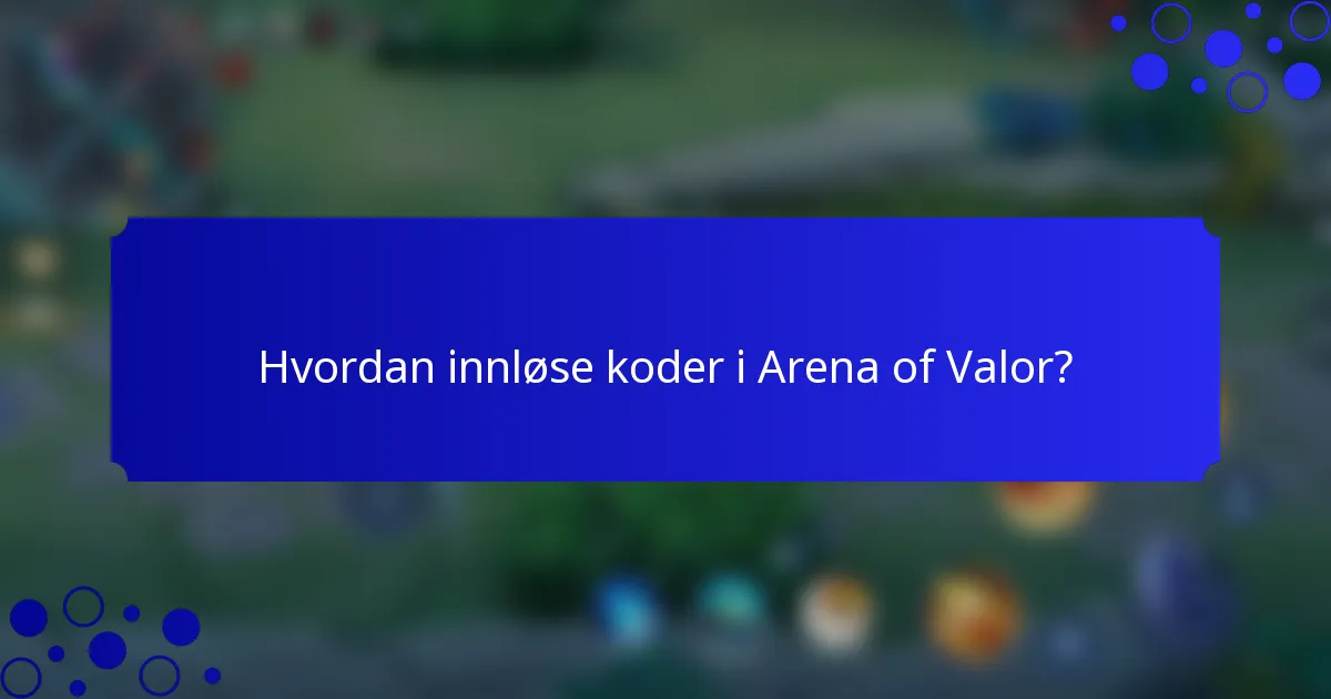 Hvordan innløse koder i Arena of Valor?