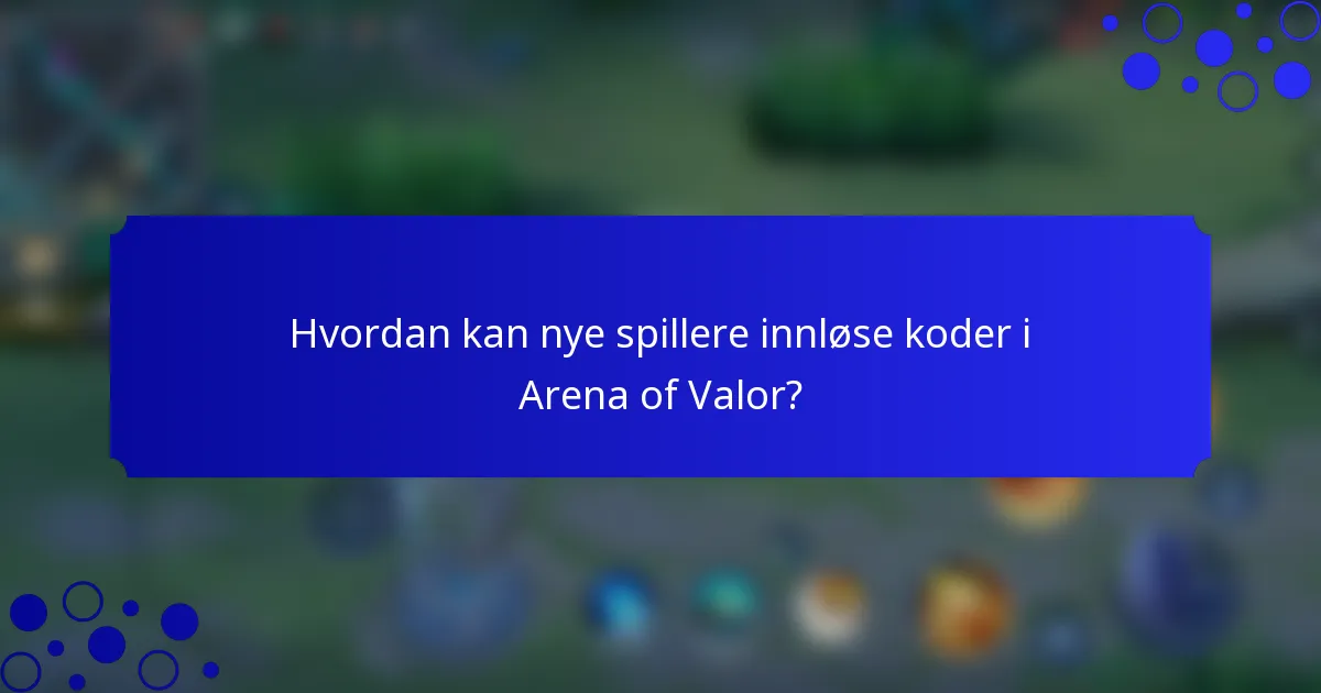 Hvordan kan nye spillere innløse koder i Arena of Valor?