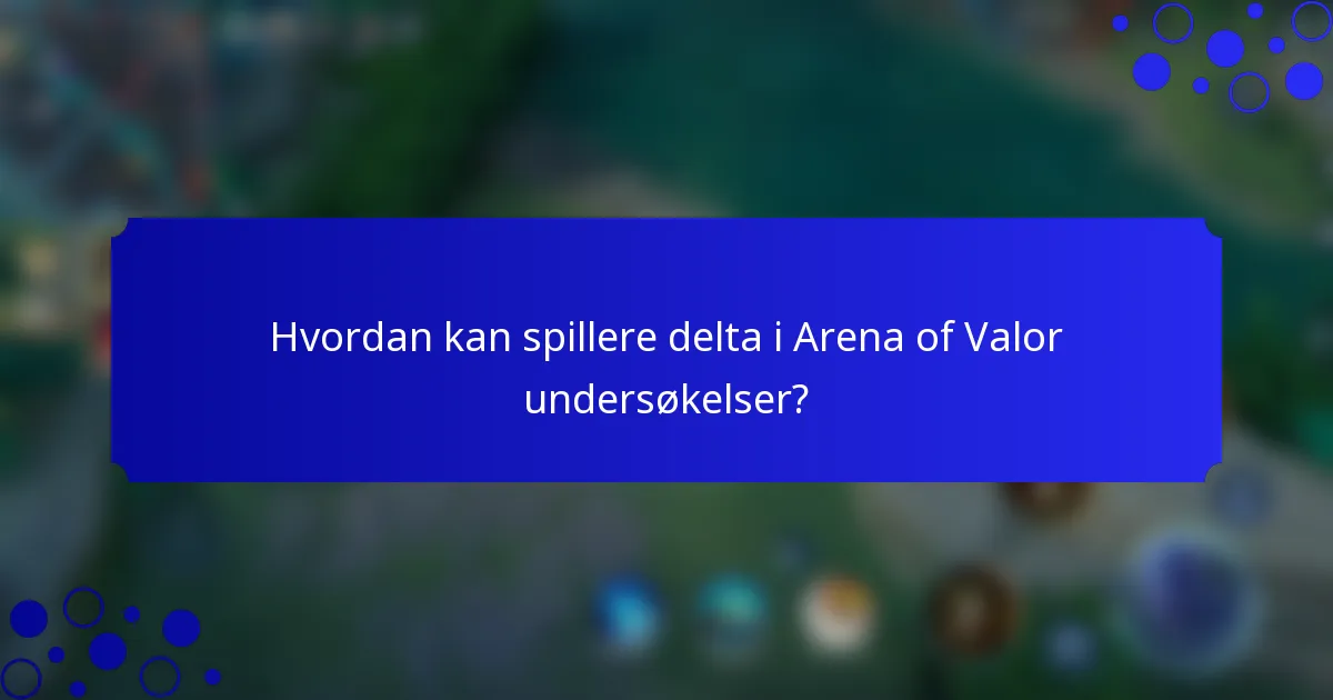 Hvordan kan spillere delta i Arena of Valor undersøkelser?