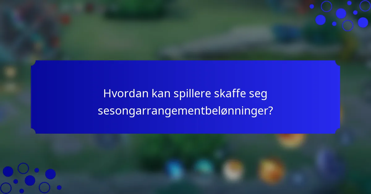 Hvordan kan spillere skaffe seg sesongarrangementbelønninger?