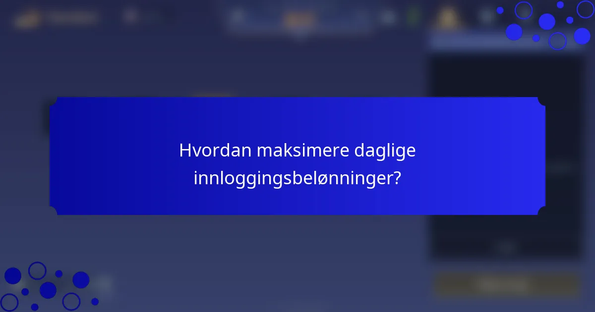Hvordan maksimere daglige innloggingsbelønninger?