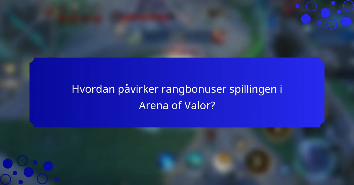 Hvordan påvirker rangbonuser spillingen i Arena of Valor?