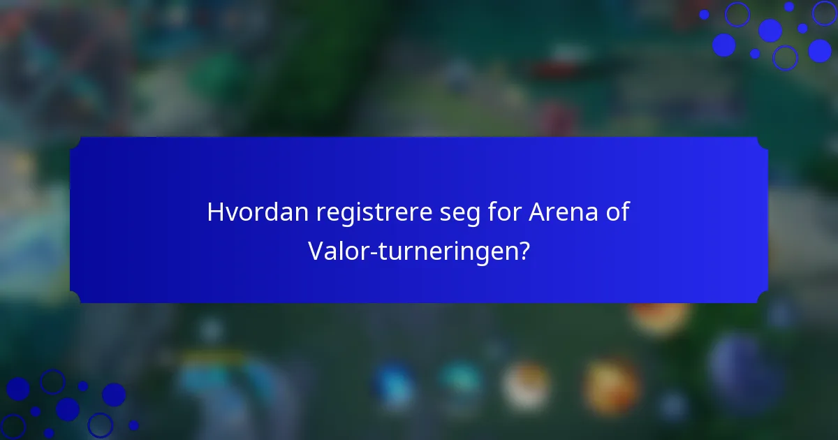Hvordan registrere seg for Arena of Valor-turneringen?